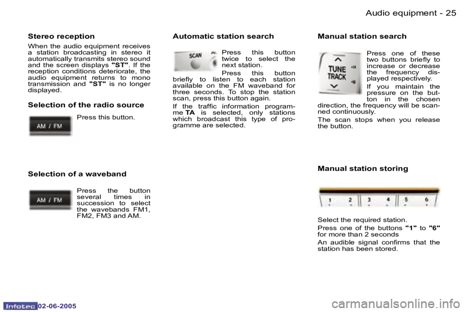 PEUGEOT 107 DAG 2005 Owners Manual �A�u�d�i�o� �e�q�u�i�p�m�e�n�t�2�4 �-
�0�2�-�0�6�-�2�0�0�5
�2�5�A�u�d�i�o� �e�q�u�i�p�m�e�n�t�-
�0�2�-�0�6�-�2�0�0�5
�S�t�e�r�e�o� �r�e�c�e�p�t�i�o�n
�W�h�e�n�  �t�h�e�  �a�u�d�i�o�  �e�q�u�i�p�m�e�n�
