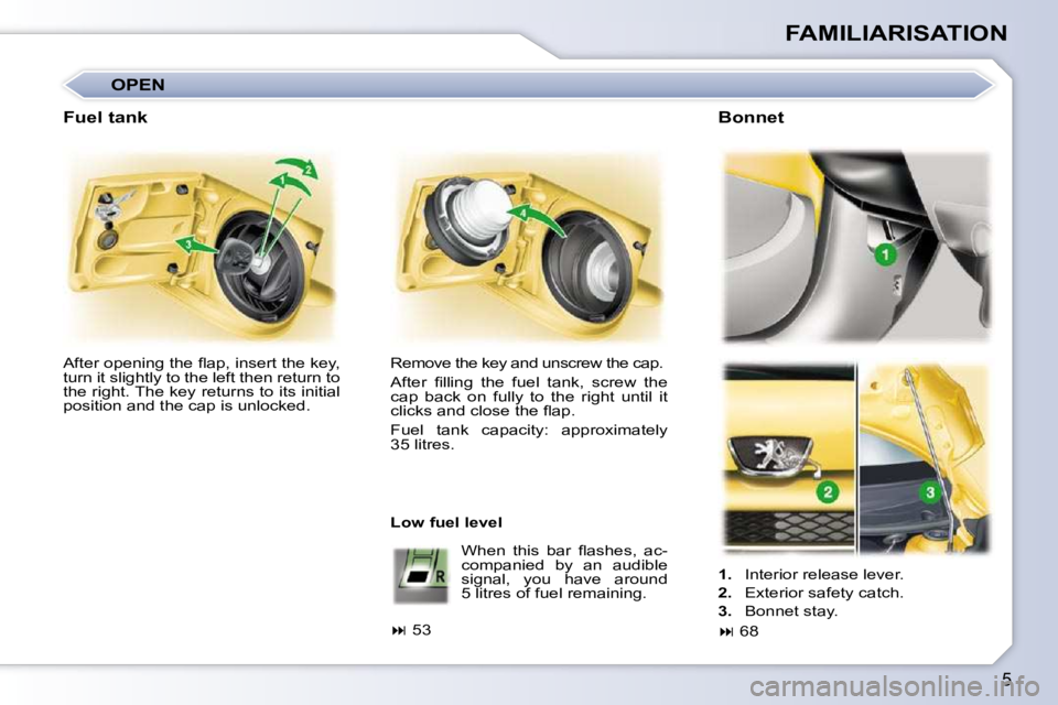 PEUGEOT 107 DAG 2010  Owners Manual 5
FAMILIARISATION
� �W�h�e�n�  �t�h�i�s�  �b�a�r�  �ﬂ� �a�s�h�e�s�,�  �a�c�- 
companied  by  an  audible 
�s�i�g�n�a�l�,�  �y�o�u�  �h�a�v�e�  �a�r�o�u�n�d� 
5 litres of fuel remaining.     
1.    I