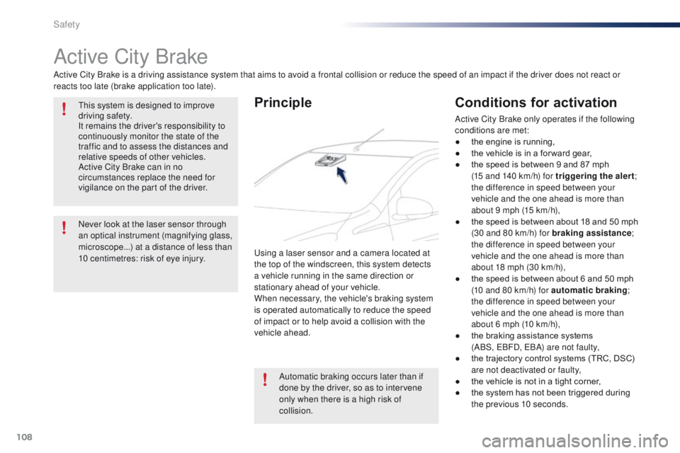 PEUGEOT 108 2015  Owners Manual 108
108_en_Chap07_securite_ed01-2015
Active City Brake
Active City Brake is a driving assistance system that aims to avoid a frontal collision or reduce the speed of an impact if the driver does not r