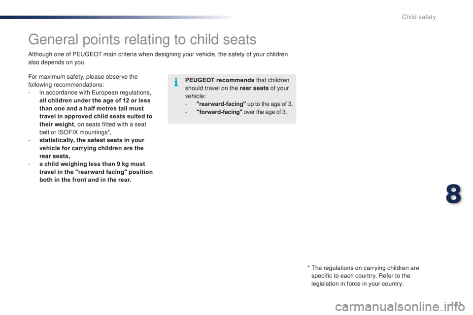 PEUGEOT 108 2015 Owners Manual 121
108_en_Chap08_securite-enfants_ed01-2015
general points relating to child seats
PEUGEOT recommends that children
should travel on the rear seats of your
vehicle:
-
"rearward-facing" u PEUGEOT 108 2015 Owners Manual 121
108_en_Chap08_securite-enfants_ed01-2015
general points relating to child seats
PEUGEOT recommends that children
should travel on the rear seats of your
vehicle:
-
"rearward-facing" u
