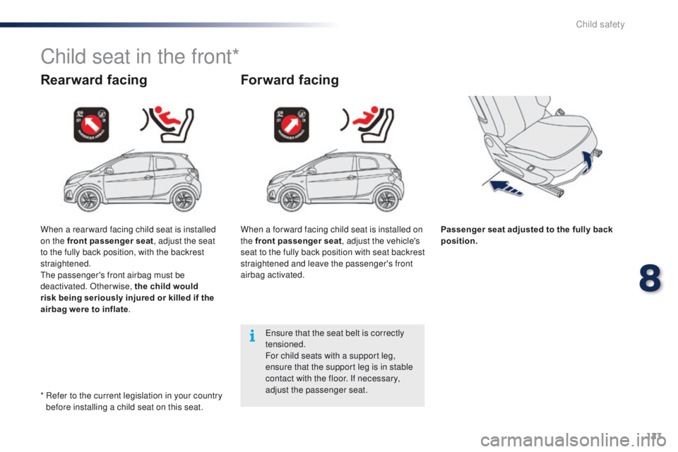 PEUGEOT 108 2015 Owners Manual 123
108_en_Chap08_securite-enfants_ed01-2015
Child seat in the front*
Rearward facingForward facing
Passenger seat adjusted to the fully back
position.
en
sure that the seat belt is correctly
tensi PEUGEOT 108 2015 Owners Manual 123
108_en_Chap08_securite-enfants_ed01-2015
Child seat in the front*
Rearward facingForward facing
Passenger seat adjusted to the fully back
position.
en
sure that the seat belt is correctly
tensi