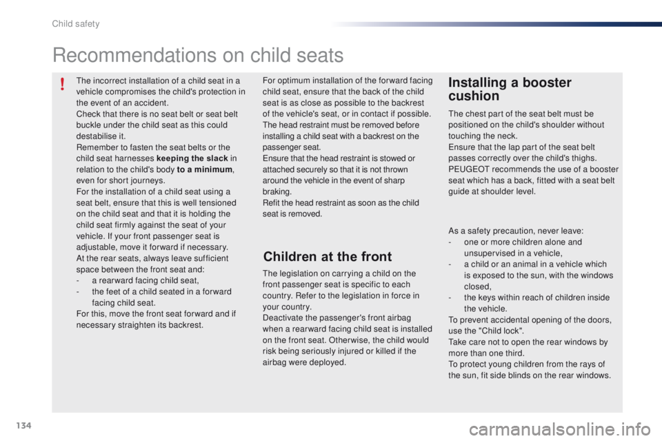 PEUGEOT 108 2015 Owners Manual 134
108_en_Chap08_securite-enfants_ed01-2015
the incorrect installation of a child seat in a
vehicle compromises the child's protection in
the event of an accident.
Check that there is no seat b PEUGEOT 108 2015 Owners Manual 134
108_en_Chap08_securite-enfants_ed01-2015
the incorrect installation of a child seat in a
vehicle compromises the child's protection in
the event of an accident.
Check that there is no seat b