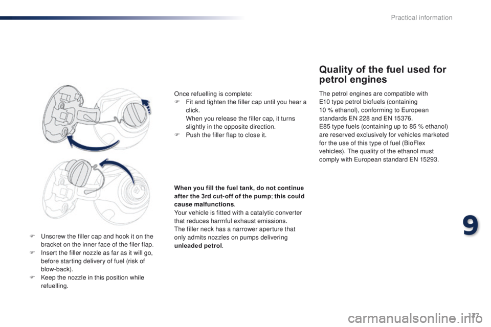 PEUGEOT 108 2015 Owners Manual 137
108_en_Chap09_info-pratiques_ed01-2015
F unscrew the filler cap and hook it on the bracket on the inner face of the filer flap.
F
I
nsert the filler nozzle as far as it will go,
before starti PEUGEOT 108 2015 Owners Manual 137
108_en_Chap09_info-pratiques_ed01-2015
F unscrew the filler cap and hook it on the bracket on the inner face of the filer flap.
F
I
nsert the filler nozzle as far as it will go,
before starti