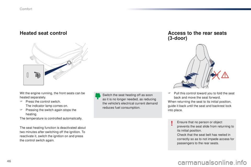PEUGEOT 108 2015 Service Manual 46
108_en_Chap03_confort_ed01-2015
ensure that no person or object
prevents the seat slide from returning to
its initial position.
Check that the seat belt has reeled in
correctly so as to not impe PEUGEOT 108 2015 Service Manual 46
108_en_Chap03_confort_ed01-2015
ensure that no person or object
prevents the seat slide from returning to
its initial position.
Check that the seat belt has reeled in
correctly so as to not impe