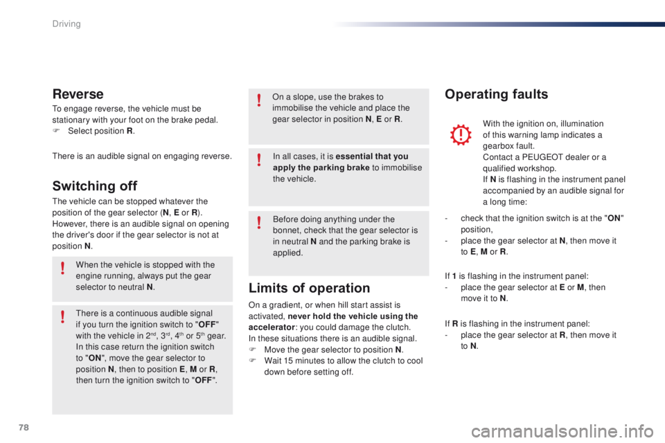 PEUGEOT 108 2015 Manual PDF 78
108_en_Chap05_conduite_ed01-2015
to engage reverse, the vehicle must be 
stationary with your foot on the brake pedal.
F 
Sel
 ect position R .
Reverse
there is an audible signal on engaging revers