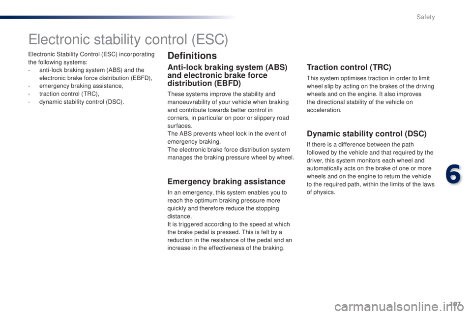 PEUGEOT 108 2016 Owners Manual 107
108_en_Chap06_securite_ed01-2016
electronic Stability Control (eSC) incorporating
the following systems:
-
a
nti-lock braking system (ABS) and the
electronic brake force distribution (
eB
FD PEUGEOT 108 2016 Owners Manual 107
108_en_Chap06_securite_ed01-2016
electronic Stability Control (eSC) incorporating
the following systems:
-
a
nti-lock braking system (ABS) and the
electronic brake force distribution (
eB
FD