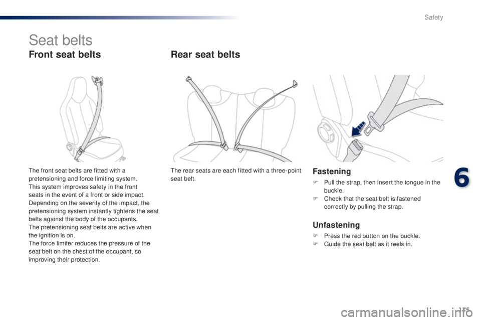 PEUGEOT 108 2016 Owners Manual 115
108_en_Chap06_securite_ed01-2016
Seat belts
Front seat belts
Fastening
F Pull the strap, then insert the tongue in the buckle.
F
C
heck that the seat belt is fastened
correctly by pulling the PEUGEOT 108 2016 Owners Manual 115
108_en_Chap06_securite_ed01-2016
Seat belts
Front seat belts
Fastening
F Pull the strap, then insert the tongue in the buckle.
F
C
heck that the seat belt is fastened
correctly by pulling the