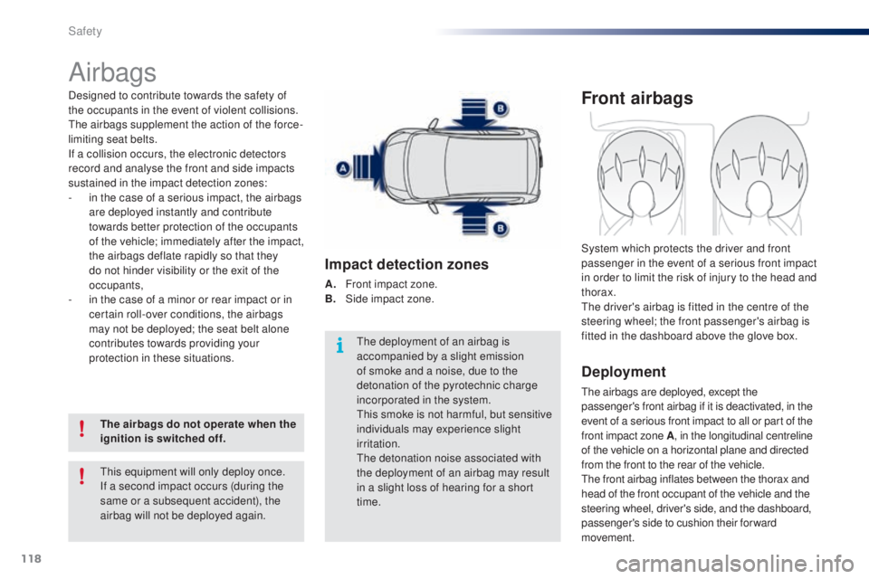 PEUGEOT 108 2016 Owners Manual 118
108_en_Chap06_securite_ed01-2016
Airbags
Designed to contribute towards the safety of
the occupants in the event of violent collisions.
th
e airbags supplement the action of the force-
limiting PEUGEOT 108 2016 Owners Manual 118
108_en_Chap06_securite_ed01-2016
Airbags
Designed to contribute towards the safety of
the occupants in the event of violent collisions.
th
e airbags supplement the action of the force-
limiting