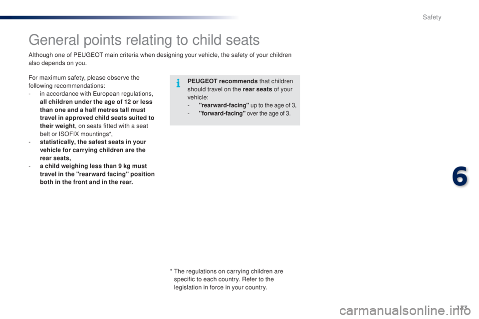 PEUGEOT 108 2016 Owners Manual 123
108_en_Chap06_securite_ed01-2016
general points relating to child seats
Peugeot recommends that children
should travel on the rear seats of your
vehicle:
-
"rearward-facing" up to t PEUGEOT 108 2016 Owners Manual 123
108_en_Chap06_securite_ed01-2016
general points relating to child seats
Peugeot recommends that children
should travel on the rear seats of your
vehicle:
-
"rearward-facing" up to t