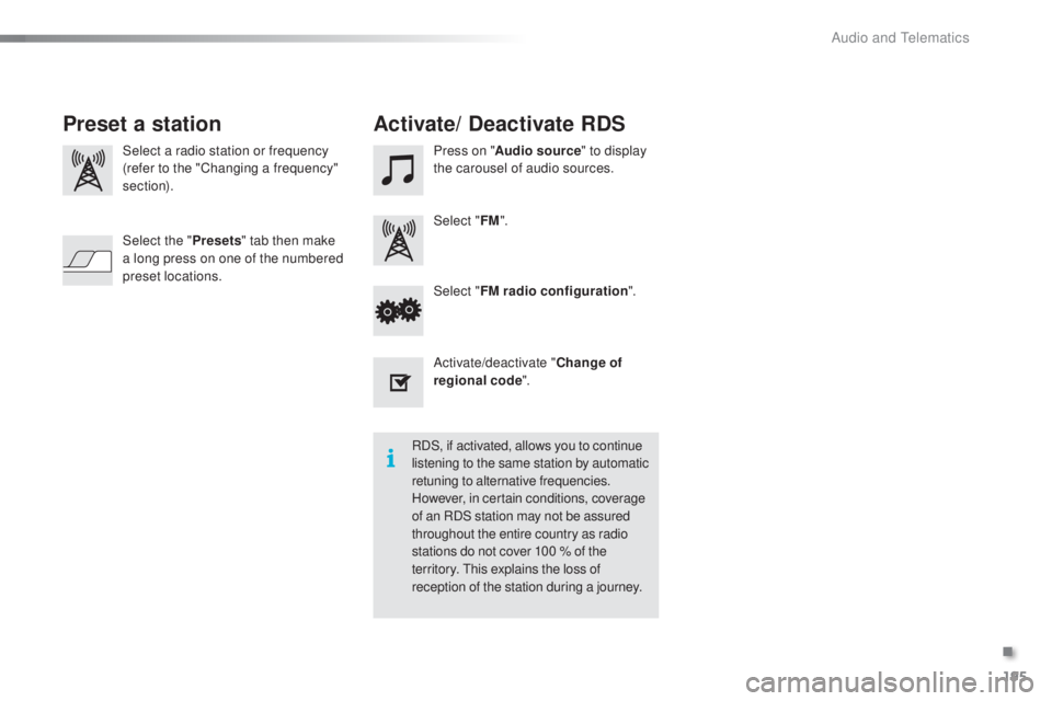 PEUGEOT 108 2016 Owners Manual 195
108_en_Chap10a_Autoradio-toyota-tactile-1_ed01-2016
Select a radio station or frequency
(refer to the "Changing a frequency"
section). Press on "
Audio source " to display
the ca PEUGEOT 108 2016 Owners Manual 195
108_en_Chap10a_Autoradio-toyota-tactile-1_ed01-2016
Select a radio station or frequency
(refer to the "Changing a frequency"
section). Press on "
Audio source " to display
the ca