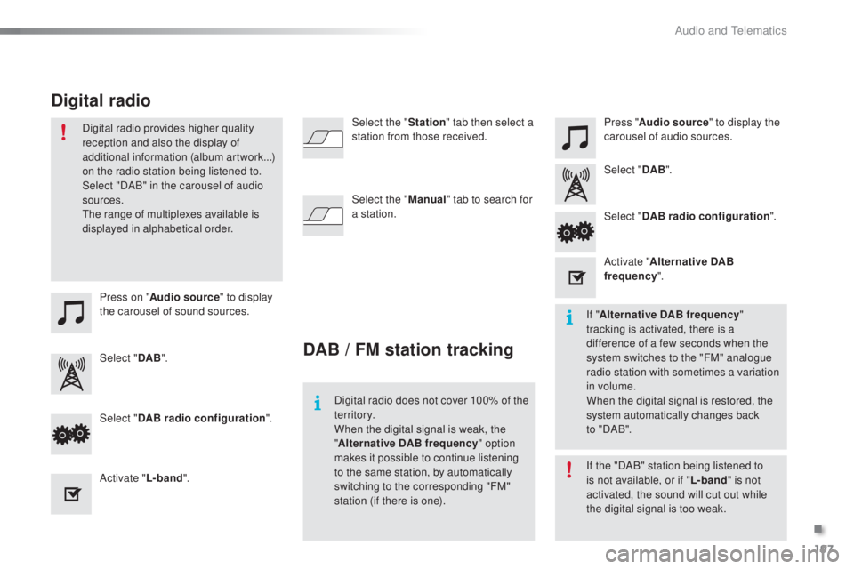PEUGEOT 108 2016 Owners Manual 197
108_en_Chap10a_Autoradio-toyota-tactile-1_ed01-2016
Press on "Audio source " to display
the carousel of sound sources. Press "
Audio source " to display the
carousel of audio sou PEUGEOT 108 2016 Owners Manual 197
108_en_Chap10a_Autoradio-toyota-tactile-1_ed01-2016
Press on "Audio source " to display
the carousel of sound sources. Press "
Audio source " to display the
carousel of audio sou