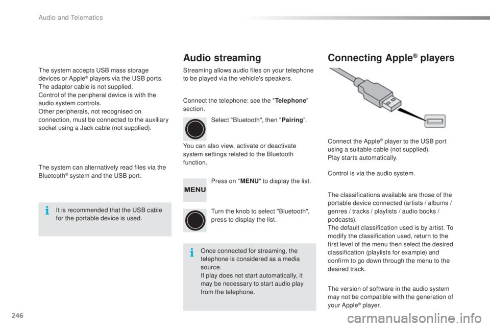 PEUGEOT 108 2016 Owners Manual 246
108_en_Chap10b_Autoradio-toyota-2_ed01-2016
Audio streaming Connecting Apple® players
Streaming allows audio files on your telephone
to be played via the vehicle's speakers.
You can also vie PEUGEOT 108 2016 Owners Manual 246
108_en_Chap10b_Autoradio-toyota-2_ed01-2016
Audio streaming Connecting Apple® players
Streaming allows audio files on your telephone
to be played via the vehicle's speakers.
You can also vie