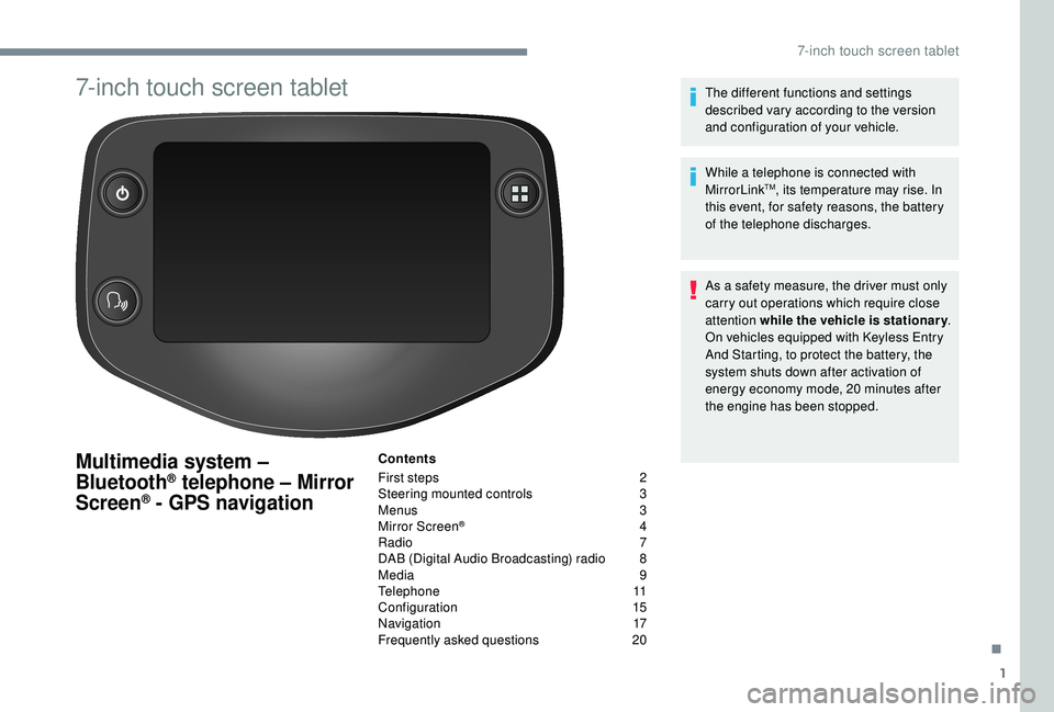 PEUGEOT 108 2018 Owners Manual 1
7-inch touch screen tablet
Multimedia system –
Bluetooth® telephone – Mirror
Screen® - GPS navigation
Contents
First steps
2
S
teering mounted controls
3
M
enus
3
M
irror Screen
PEUGEOT 108 2018 Owners Manual 1
7-inch touch screen tablet
Multimedia system –
Bluetooth® telephone – Mirror
Screen® - GPS navigation
Contents
First steps
2
S
teering mounted controls
3
M
enus
3
M
irror Screen