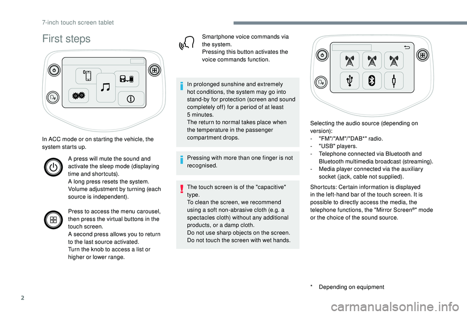 PEUGEOT 108 2018 Owners Manual 2
First steps
* Depending on equipment
In ACC mode or on starting the vehicle, the
system starts up.
A press will mute the sound and
activate the sleep mode (displaying
time and shortcuts).
A long PEUGEOT 108 2018 Owners Manual 2
First steps
* Depending on equipment
In ACC mode or on starting the vehicle, the
system starts up.
A press will mute the sound and
activate the sleep mode (displaying
time and shortcuts).
A long