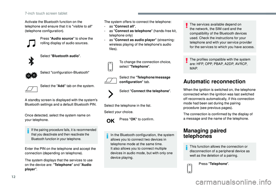 PEUGEOT 108 2018 Owners Manual 12
Activate the Bluetooth function on the
telephone and ensure that it is "visible to all"
(telephone configuration).Press "Audio source " to show the
rolling display of audio sourc PEUGEOT 108 2018 Owners Manual 12
Activate the Bluetooth function on the
telephone and ensure that it is "visible to all"
(telephone configuration).Press "Audio source " to show the
rolling display of audio sourc