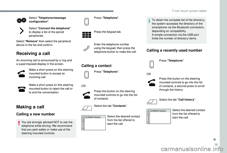 PEUGEOT 108 2018 Owners Manual 13
Select "Telephone/message
configuration ".
Select " Connect the telephone "
to display a
list of the paired
peripherals.
Select " Remove " then select the peripheral
d PEUGEOT 108 2018 Owners Manual 13
Select "Telephone/message
configuration ".
Select " Connect the telephone "
to display a
list of the paired
peripherals.
Select " Remove " then select the peripheral
d