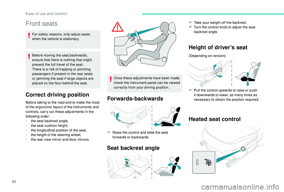PEUGEOT 108 2018 Owners Guide 32
Front seats
For safety reasons, only adjust seats
when the vehicle is stationary.
Before moving the seat backwards,
ensure that there is nothing that might
prevent the full travel of the seat.
T PEUGEOT 108 2018 Owners Guide 32
Front seats
For safety reasons, only adjust seats
when the vehicle is stationary.
Before moving the seat backwards,
ensure that there is nothing that might
prevent the full travel of the seat.
T