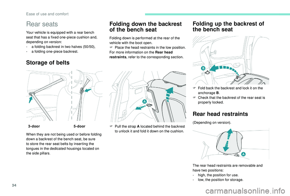 PEUGEOT 108 2018 Owners Guide 34
Rear seats
Your vehicle is equipped with a rear bench
s eat that has a fixed one-piece cushion and,
depending on version:
-
a f
olding backrest in two halves (50/50),
-
a f
olding one-pie PEUGEOT 108 2018 Owners Guide 34
Rear seats
Your vehicle is equipped with a rear bench
s eat that has a fixed one-piece cushion and,
depending on version:
-
a f
olding backrest in two halves (50/50),
-
a f
olding one-pie