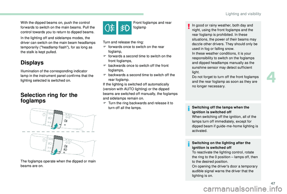 PEUGEOT 108 2018 Service Manual 47
In the lighting off and sidelamps modes, the
driver can switch on the main beam headlamps
temporarily ("headlamp flash"), for as long as
the stalk is kept pulled.
Displays
Illumination o PEUGEOT 108 2018 Service Manual 47
In the lighting off and sidelamps modes, the
driver can switch on the main beam headlamps
temporarily ("headlamp flash"), for as long as
the stalk is kept pulled.
Displays
Illumination o