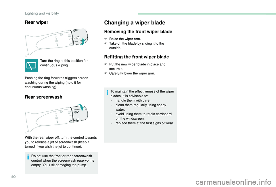 PEUGEOT 108 2018 Workshop Manual 50
Rear wiper
Turn the ring to this position for
continuous wiping.
Rear screenwash
Do not use the front or rear screenwash
control when the screenwash reser voir is
empty. You risk damaging the pu PEUGEOT 108 2018 Workshop Manual 50
Rear wiper
Turn the ring to this position for
continuous wiping.
Rear screenwash
Do not use the front or rear screenwash
control when the screenwash reser voir is
empty. You risk damaging the pu