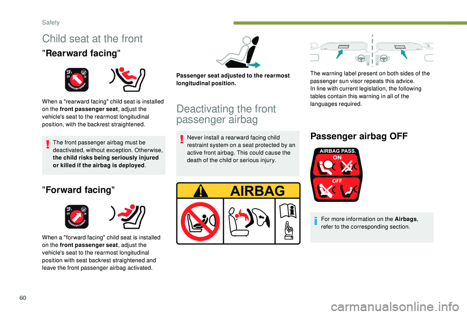 PEUGEOT 108 2018 Repair Manual 60
Child seat at the front
"Rearward facing "
When a "rear ward facing" child seat is installed
on the front passenger seat , adjust the
vehicle's seat to the rearmost longitudin PEUGEOT 108 2018 Repair Manual 60
Child seat at the front
"Rearward facing "
When a "rear ward facing" child seat is installed
on the front passenger seat , adjust the
vehicle's seat to the rearmost longitudin