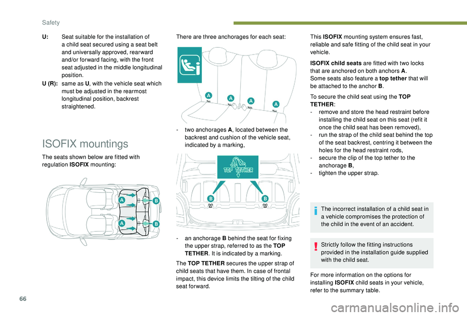 PEUGEOT 108 2018 Repair Manual 66
U:Seat suitable for the installation of
a
child seat secured using a seat belt
and universally approved, rearward
and/or for ward facing, with the front
seat adjusted in the middle longitud PEUGEOT 108 2018 Repair Manual 66
U:Seat suitable for the installation of
a
child seat secured using a seat belt
and universally approved, rearward
and/or for ward facing, with the front
seat adjusted in the middle longitud