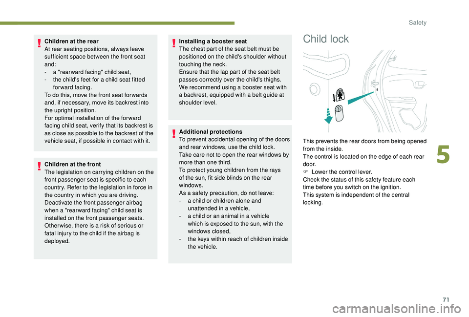 PEUGEOT 108 2018 Manual PDF 71
Children at the rear
At rear seating positions, always leave
sufficient space between the front seat
and:
-
a "
rear ward facing" child seat,
-
t
he child's feet for a child se PEUGEOT 108 2018 Manual PDF 71
Children at the rear
At rear seating positions, always leave
sufficient space between the front seat
and:
-
a "
rear ward facing" child seat,
-
t
he child's feet for a child se