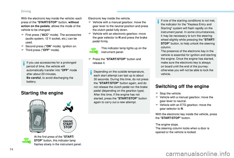 PEUGEOT 108 2018 Manual PDF 74
With the electronic key inside the vehicle: each
press of the "START/STOP " button, without
action on the pedals , allows the mode of the
vehicle to be changed:
F
F
irst press (" PEUGEOT 108 2018 Manual PDF 74
With the electronic key inside the vehicle: each
press of the "START/STOP " button, without
action on the pedals , allows the mode of the
vehicle to be changed:
F
F
irst press ("