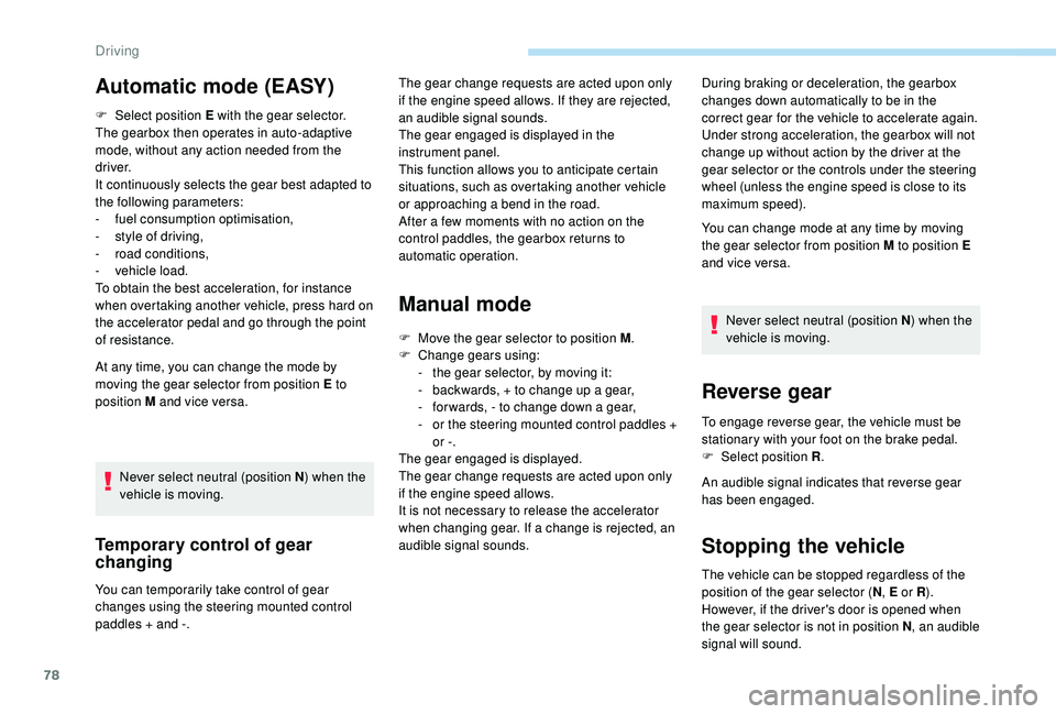 PEUGEOT 108 2018 Manual PDF 78
F Select position E with the gear selector.
The gearbox then operates in auto-adaptive
mode, without any action needed from the
driver.
It continuously selects the gear best adapted to
the follo PEUGEOT 108 2018 Manual PDF 78
F Select position E with the gear selector.
The gearbox then operates in auto-adaptive
mode, without any action needed from the
driver.
It continuously selects the gear best adapted to
the follo