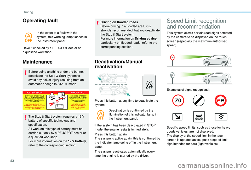 PEUGEOT 108 2018 Manual Online 82
Operating fault
In the event of a fault with the 
s ystem, this warning lamp flashes in 
the instrument panel.
Have it checked by a
  PEUGEOT dealer or 
a
 

qualified workshop.
Maintenance
Before 