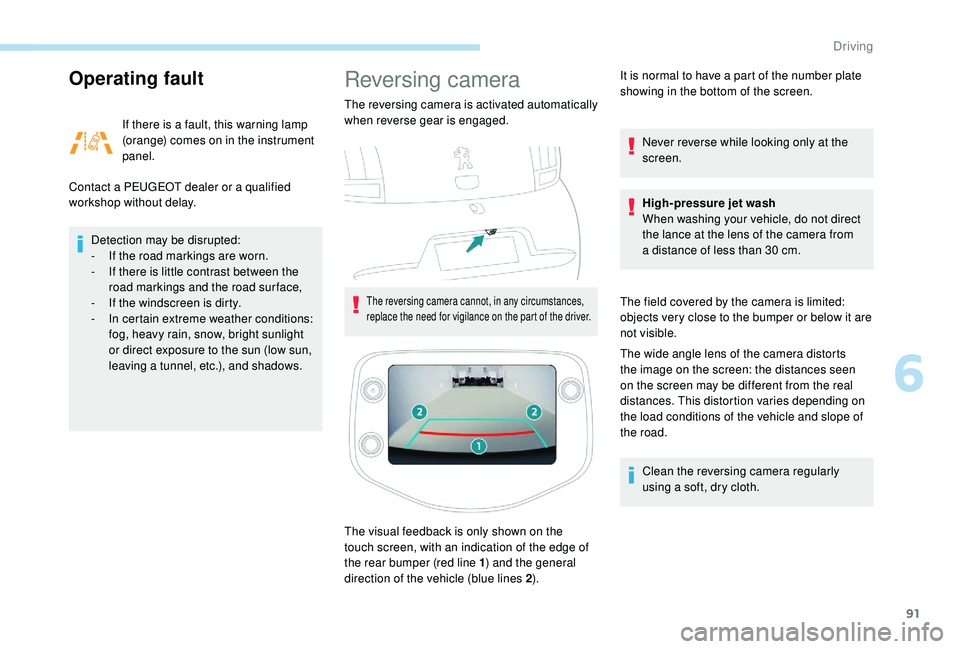 PEUGEOT 108 2018 Owners Manual 91
Operating fault
If there is a fault, this warning lamp
( orange) comes on in the instrument
panel.
Contact a
PEUGEOT dealer or a qualified
workshop without delay.
Detection may be disrupted: PEUGEOT 108 2018 Owners Manual 91
Operating fault
If there is a fault, this warning lamp
( orange) comes on in the instrument
panel.
Contact a
PEUGEOT dealer or a qualified
workshop without delay.
Detection may be disrupted: