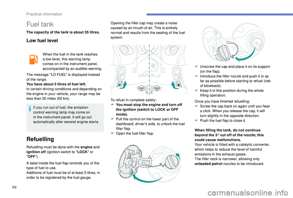 PEUGEOT 108 2018 Owners Manual 96
Fuel tank
The capacity of the tank is about 35 litres.
Low fuel level
When the fuel in the tank reaches
a low level, this warning lamp
comes on in the instrument panel,
accompanied by an audibl PEUGEOT 108 2018 Owners Manual 96
Fuel tank
The capacity of the tank is about 35 litres.
Low fuel level
When the fuel in the tank reaches
a low level, this warning lamp
comes on in the instrument panel,
accompanied by an audibl