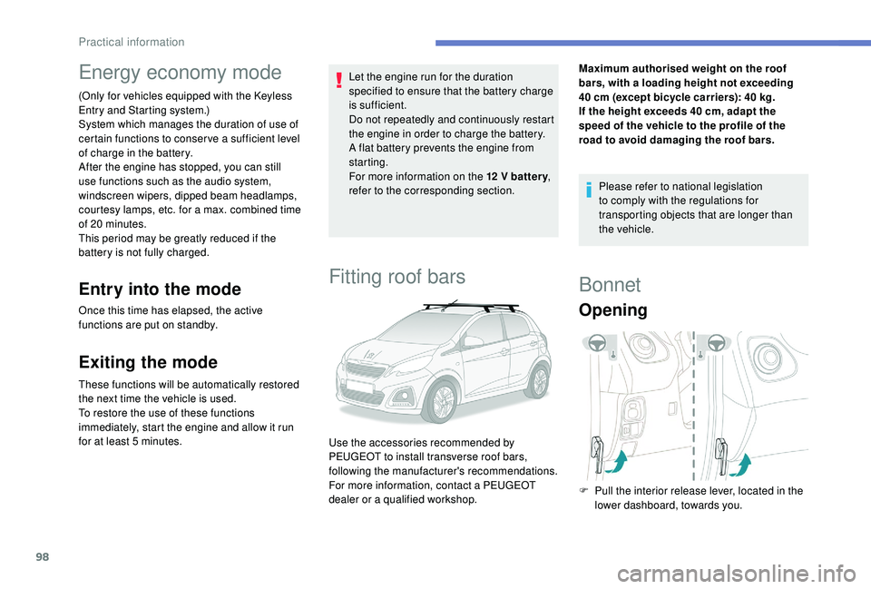 PEUGEOT 108 2018 Owners Manual 98
Energy economy mode
(Only for vehicles equipped with the Keyless
Entry and Starting system.)
System which manages the duration of use of
certain functions to conser ve a sufficient level
of cha PEUGEOT 108 2018 Owners Manual 98
Energy economy mode
(Only for vehicles equipped with the Keyless
Entry and Starting system.)
System which manages the duration of use of
certain functions to conser ve a sufficient level
of cha