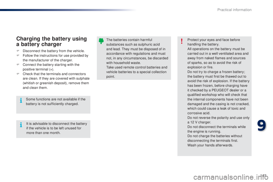 PEUGEOT 108 2014 Owners Manual 163
the batteries contain harmful
substances such as sulphuric acid
and lead. t
h
ey must be disposed of in
accordance with regulations and must
not, in any circumstances, be discarded
with hous PEUGEOT 108 2014 Owners Manual 163
the batteries contain harmful
substances such as sulphuric acid
and lead. t
h
ey must be disposed of in
accordance with regulations and must
not, in any circumstances, be discarded
with hous