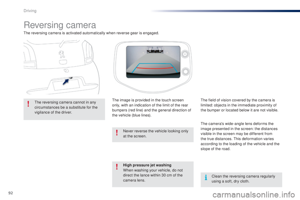 PEUGEOT 108 2014  Owners Manual 92
Reversing camera
the reversing camera is activated automatically when reverse gear is engaged.
th
e reversing camera cannot in any 
circumstances be a substitute for the 
vigilance of the driver.
t