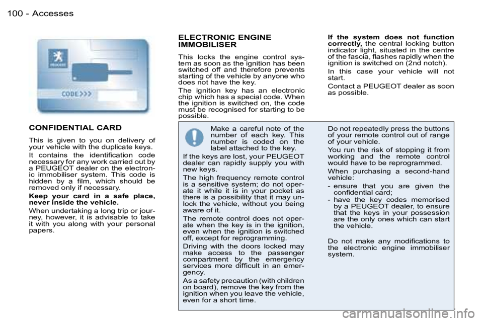 PEUGEOT 206 2006  Owners Manual �A�c�c�e�s�s�e�s�1�0�0 �-
�E�L�E�C�T�R�O�N�I�C� �E�N�G�I�N�E�  
�I�M�M�O�B�I�L�I�S�E�R
�T�h�i�s�  �l�o�c�k�s�  �t�h�e�  �e�n�g�i�n�e�  �c�o�n�t�r�o�l�  �s�y�s�-�t�e�m� �a�s� �s�o�o�n� �a�s� �t�h�e� �i