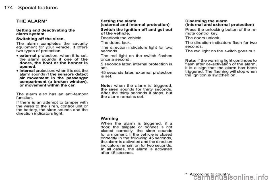 PEUGEOT 206 2006  Owners Manual �1�7�4 �-�S�p�e�c�i�a�l� �f�e�a�t�u�r�e�s
�T�H�E� �A�L�A�R�M�*
�S�e�t�t�i�n�g� �a�n�d� �d�e�a�c�t�i�v�a�t�i�n�g� �t�h�e�  
�a�l�a�r�m� �s�y�s�t�e�m 
�S�w�i�t�c�h�i�n�g� �o�f�f� �t�h�e� �s�i�r�e�n�. 
�