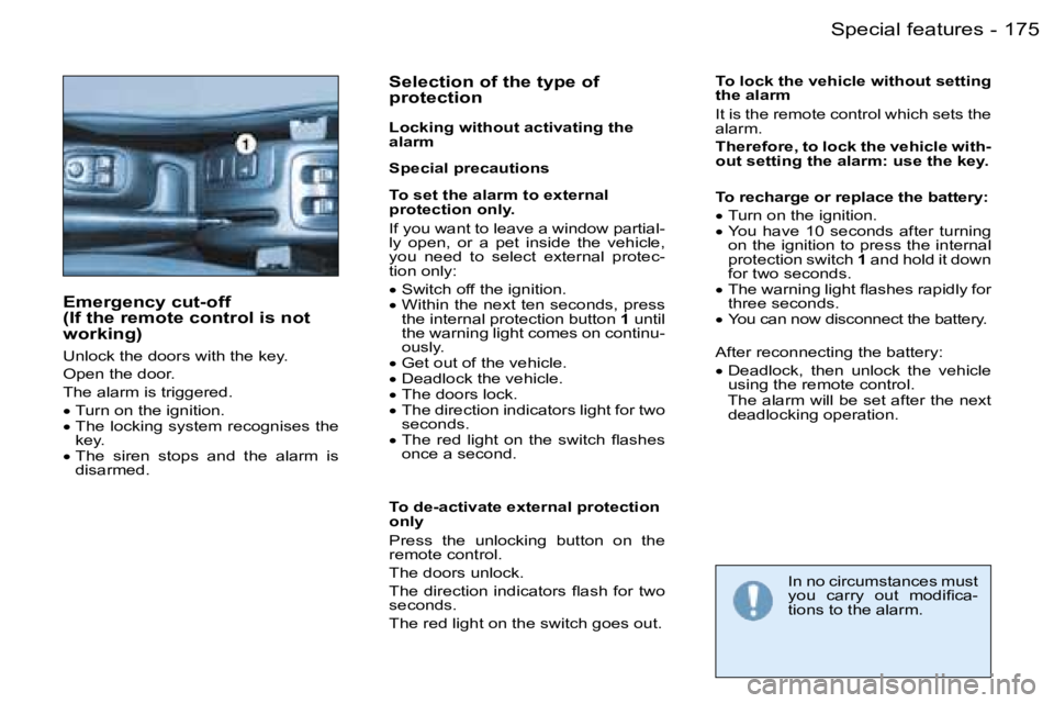 PEUGEOT 206 2006  Owners Manual �1�7�5
�-�S�p�e�c�i�a�l� �f�e�a�t�u�r�e�s
�E�m�e�r�g�e�n�c�y� �c�u�t�-�o�f�f�  
�(�I�f� �t�h�e� �r�e�m�o�t�e� �c�o�n�t�r�o�l� �i�s� �n�o�t� 
�w�o�r�k�i�n�g�)
�U�n�l�o�c�k� �t�h�e� �d�o�o�r�s� �w�i�t�h