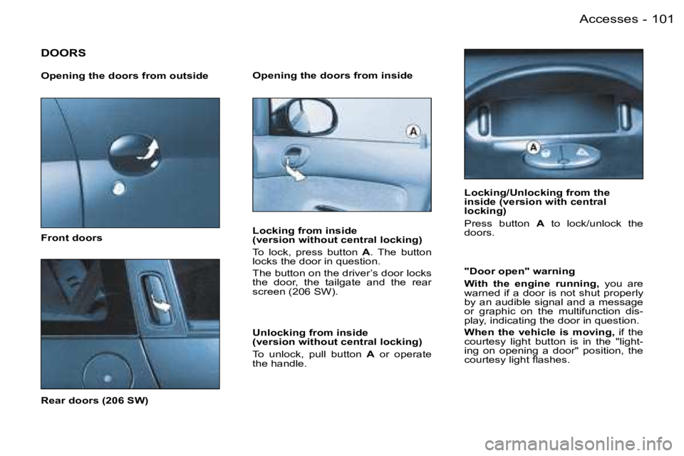 PEUGEOT 206 2006  Owners Manual �1�0�1�A�c�c�e�s�s�e�s�-
�D�O�O�R�S
�O�p�e�n�i�n�g� �t�h�e� �d�o�o�r�s� �f�r�o�m� �o�u�t�s�i�d�e
�F�r�o�n�t� �d�o�o�r�s
�R�e�a�r� �d�o�o�r�s� �(�2�0�6� �S�W�)
�O�p�e�n�i�n�g� �t�h�e� �d�o�o�r�s� �f�r�