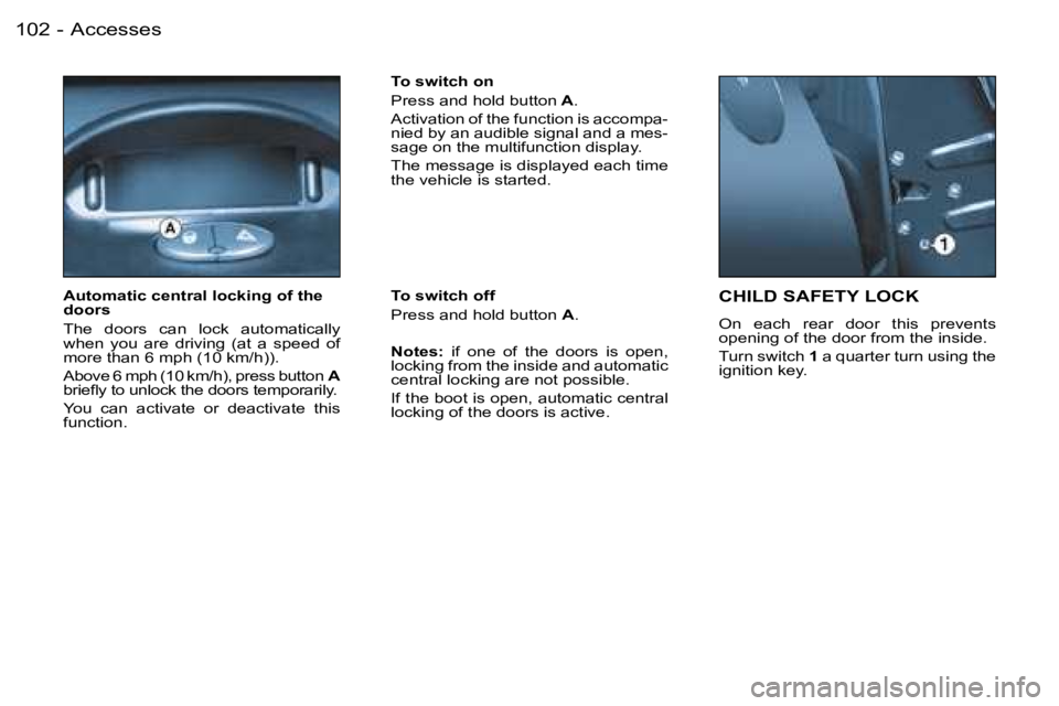 PEUGEOT 206 2006  Owners Manual �A�c�c�e�s�s�e�s�1�0�2 �-
�C�H�I�L�D� �S�A�F�E�T�Y� �L�O�C�K
�O�n�  �e�a�c�h�  �r�e�a�r�  �d�o�o�r�  �t�h�i�s�  �p�r�e�v�e�n�t�s� �o�p�e�n�i�n�g� �o�f� �t�h�e� �d�o�o�r� �f�r�o�m� �t�h�e� �i�n�s�i�d�e