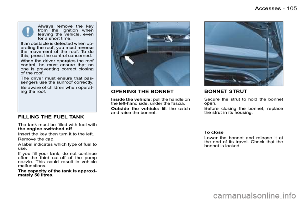 PEUGEOT 206 2006  Owners Manual �1�0�5�A�c�c�e�s�s�e�s�-
�O�P�E�N�I�N�G� �T�H�E� �B�O�N�N�E�T
�I�n�s�i�d�e� �t�h�e� �v�e�h�i�c�l�e�:� �p�u�l�l� �t�h�e� �h�a�n�d�l�e� �o�n� �t�h�e� �l�e�f�t�-�h�a�n�d� �s�i�d�e�,� �u�n�d�e�r� �t�h�e� 
