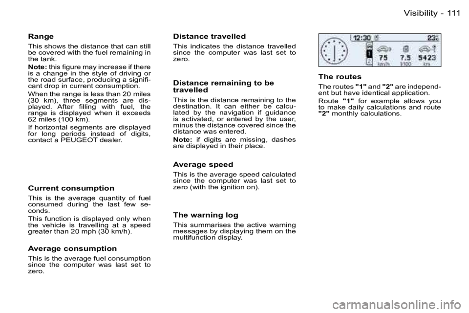 PEUGEOT 206 2006  Owners Manual �1�1�1�V�i�s�i�b�i�l�i�t�y�-
�R�a�n�g�e
�T�h�i�s� �s�h�o�w�s� �t�h�e� �d�i�s�t�a�n�c�e� �t�h�a�t� �c�a�n� �s�t�i�l�l� �b�e� �c�o�v�e�r�e�d� �w�i�t�h� �t�h�e� �f�u�e�l� �r�e�m�a�i�n�i�n�g� �i�n� �t�h�e