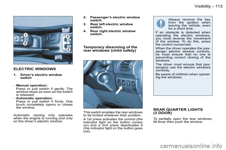 PEUGEOT 206 2006  Owners Manual �1�1�3�V�i�s�i�b�i�l�i�t�y�-
�E�L�E�C�T�R�I�C� �W�I�N�D�O�W�S
�1�.�  �D�r�i�v�e�r�’�s� �e�l�e�c�t�r�i�c� �w�i�n�d�o�w� �s�w�i�t�c�h
�-� �M�a�n�u�a�l� �o�p�e�r�a�t�i�o�n�:�  �P�r�e�s�s�  �o�r�  �p�u�