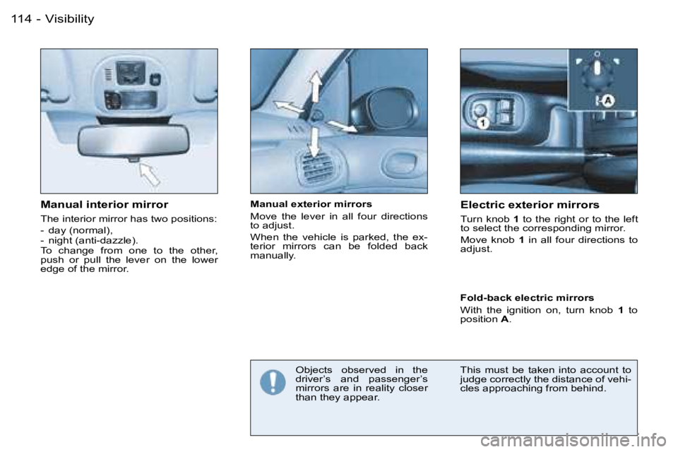 PEUGEOT 206 2006  Owners Manual �V�i�s�i�b�i�l�i�t�y�1�1�4 �-
�M�a�n�u�a�l� �i�n�t�e�r�i�o�r� �m�i�r�r�o�r
�T�h�e� �i�n�t�e�r�i�o�r� �m�i�r�r�o�r� �h�a�s� �t�w�o� �p�o�s�i�t�i�o�n�s�:
�-�  �d�a�y� �(�n�o�r�m�a�l�)�,�-�  �n�i�g�h�t� 