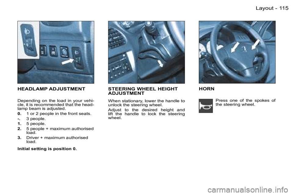 PEUGEOT 206 2006  Owners Manual �1�1�5�L�a�y�o�u�t�-
�H�E�A�D�L�A�M�P� �A�D�J�U�S�T�M�E�N�T
�D�e�p�e�n�d�i�n�g�  �o�n�  �t�h�e�  �l�o�a�d�  �i�n�  �y�o�u�r�  �v�e�h�i�-�c�l�e�,� �i�t� �i�s� �r�e�c�o�m�m�e�n�d�e�d� �t�h�a�t� �t�h�e� 