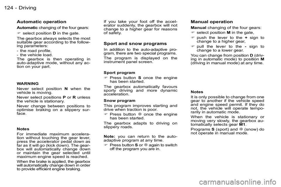 PEUGEOT 206 2006  Owners Manual �D�r�i�v�i�n�g�1�2�4 �-
�A�u�t�o�m�a�t�i�c� �o�p�e�r�a�t�i�o�n
�A�u�t�o�m�a�t�i�c� �c�h�a�n�g�i�n�g� �o�f� �t�h�e� �f�o�u�r� �g�e�a�r�s�:�A�u�t�o�m�a�t�i�c�A�u�t�o�m�a�t�i�c
��  �s�e�l�e�c�t� �p�o�