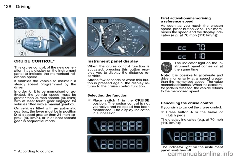 PEUGEOT 206 2006  Owners Manual �D�r�i�v�i�n�g�1�2�8 �-
�C�R�U�I�S�E� �C�O�N�T�R�O�L�*
�T�h�i�s� �c�r�u�i�s�e� �c�o�n�t�r�o�l�,� �o�f� �t�h�e� �n�e�w� �g�e�n�e�r�-�a�t�i�o�n�,� �h�a�s� �a� �d�i�s�p�l�a�y� �o�n� �t�h�e� �i�n�s�t�r�u�