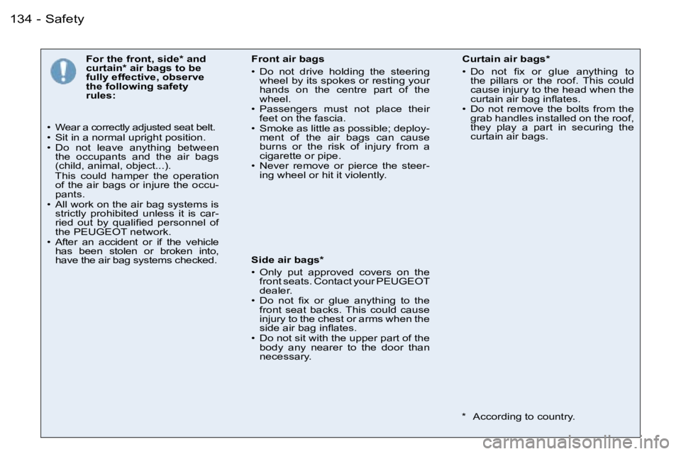 PEUGEOT 206 2006  Owners Manual �S�a�f�e�t�y�1�3�4 �-
�F�o�r� �t�h�e� �f�r�o�n�t�,� �s�i�d�e�*� �a�n�d� �c�u�r�t�a�i�n�*� �a�i�r� �b�a�g�s� �t�o� �b�e� �f�u�l�l�y� �e�f�f�e�c�t�i�v�e�,� �o�b�s�e�r�v�e� �t�h�e� �f�o�l�l�o�w�i�n�g� �s