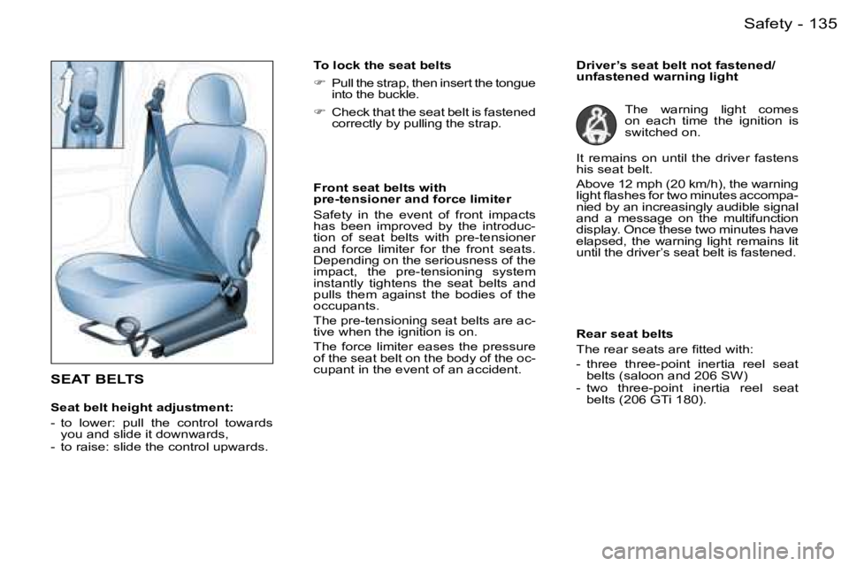 PEUGEOT 206 2006  Owners Manual �1�3�5�S�a�f�e�t�y�-
�S�E�A�T� �B�E�L�T�S
�S�e�a�t� �b�e�l�t� �h�e�i�g�h�t� �a�d�j�u�s�t�m�e�n�t�:
�-�  �t�o�  �l�o�w�e�r�:�  �p�u�l�l�  �t�h�e�  �c�o�n�t�r�o�l�  �t�o�w�a�r�d�s� �y�o�u� �a�n�d� �s�l�