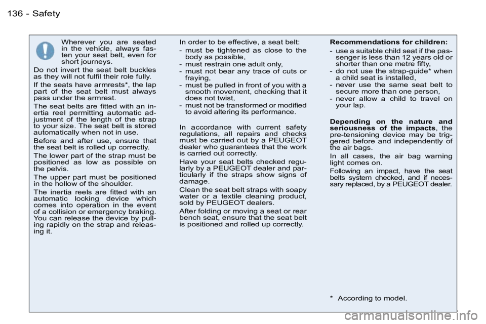PEUGEOT 206 2006  Owners Manual �S�a�f�e�t�y�1�3�6 �-
�W�h�e�r�e�v�e�r�  �y�o�u�  �a�r�e�  �s�e�a�t�e�d� �i�n�  �t�h�e�  �v�e�h�i�c�l�e�,�  �a�l�w�a�y�s�  �f�a�s�-�t�e�n�  �y�o�u�r�  �s�e�a�t�  �b�e�l�t�,�  �e�v�e�n�  �f�o�r� �s�h�o
